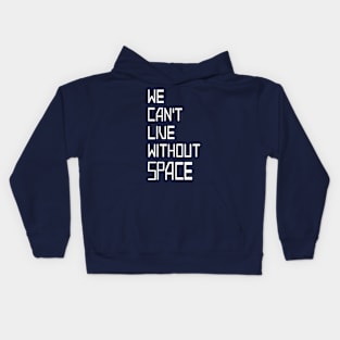 We can't live without SPACE Kids Hoodie